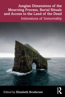 Jungian Dimensions of the Mourning Process, Burial Rituals and Access to the Land of the Dead : Intimations of Immortality