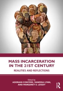 Mass Incarceration in the 21st Century : Realities and Reflections