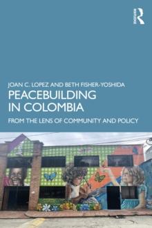 Peacebuilding in Colombia : From the Lens of Community and Policy