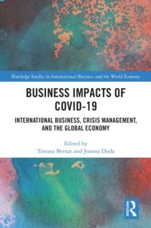 Business Impacts of COVID-19 : International Business, Crisis Management, and the Global Economy