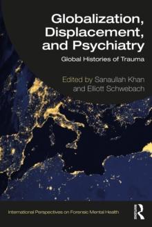 Globalization, Displacement, and Psychiatry : Global Histories of Trauma