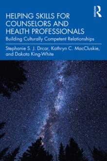 Helping Skills for Counselors and Health Professionals : Building Culturally Competent Relationships