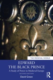 Edward the Black Prince : A Study of Power in Medieval Europe