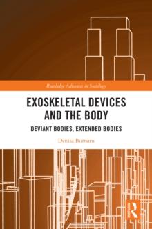 Exoskeletal Devices and the Body : Deviant Bodies, Extended Bodies