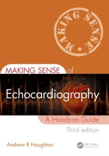 Making Sense of Echocardiography : A Hands-on Guide