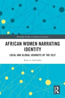 African Women Narrating Identity : Local and Global Journeys of the Self