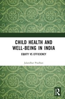 Child Health and Well-being in India : Equity vs Efficiency