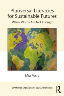 Pluriversal Literacies for Sustainable Futures : When Words Are Not Enough