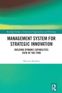 Management System for Strategic Innovation : Building Dynamic Capabilities View of the Firm