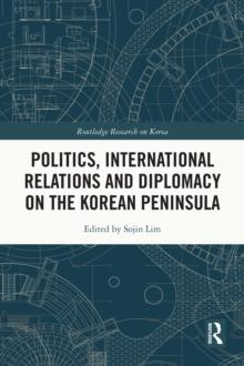 Politics, International Relations and Diplomacy on the Korean Peninsula