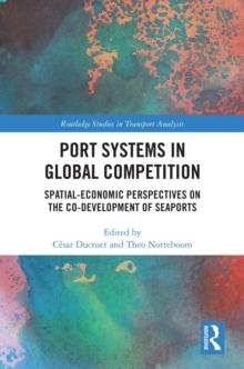 Port Systems in Global Competition : Spatial-Economic Perspectives on the Co-Development of Seaports