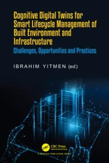 Cognitive Digital Twins for Smart Lifecycle Management of Built Environment and Infrastructure : Challenges, Opportunities and Practices