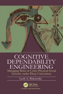 Cognitive Dependability Engineering : Managing Risks in Cyber-Physical-Social Systems under Deep Uncertainty