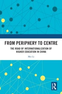 From Periphery to Centre : The Road of Internationalization of Higher Education in China