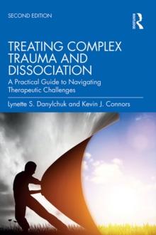 Treating Complex Trauma and Dissociation : A Practical Guide to Navigating Therapeutic Challenges