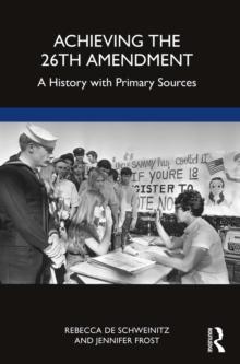 Achieving the 26th Amendment : A History with Primary Sources