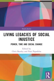 Living Legacies of Social Injustice : Power, Time and Social Change