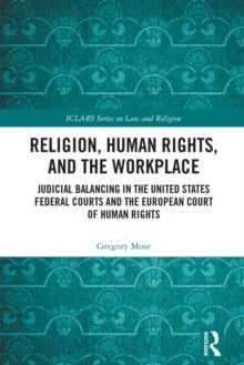 Religion, Human Rights, and the Workplace : Judicial Balancing in the United States Federal Courts and the European Court of Human Rights