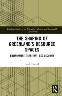 The Shaping of Greenland's Resource Spaces : Environment, Territory, Geo-Security