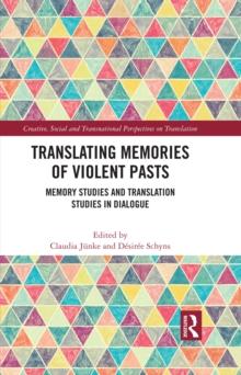 Translating Memories of Violent Pasts : Memory Studies and Translation Studies in Dialogue