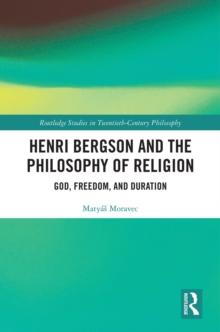 Henri Bergson and the Philosophy of Religion : God, Freedom, and Duration