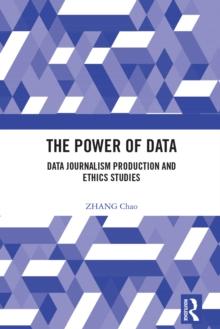 The Power of Data : Data Journalism Production and Ethics Studies