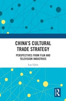 China's Cultural Trade Strategy : Perspectives from Film and Television Industries