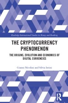 The Cryptocurrency Phenomenon : The Origins, Evolution and Economics of Digital Currencies