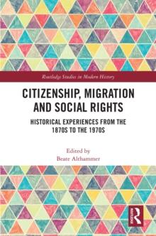 Citizenship, Migration and Social Rights : Historical Experiences from the 1870s to the 1970s