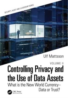 Controlling Privacy and the Use of Data Assets - Volume 2 : What is the New World Currency - Data or Trust?