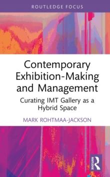 Contemporary Exhibition-Making and Management : Curating IMT Gallery as a Hybrid Space