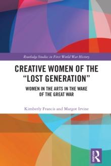 Creative Women of the "Lost Generation" : Women in the Arts in the Wake of the Great War