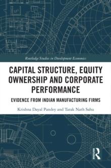 Capital Structure, Equity Ownership and Corporate Performance : Evidence from Indian Manufacturing Firms