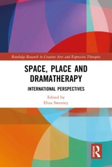 Space, Place and Dramatherapy : International Perspectives