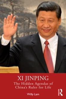 Xi Jinping : The Hidden Agendas of China's Ruler for Life