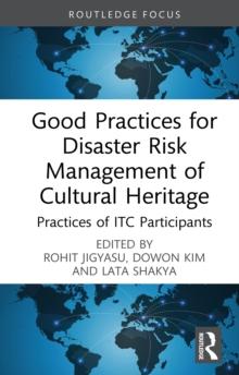 Good Practices for Disaster Risk Management of Cultural Heritage : Practices of ITC Participants