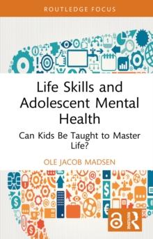 Life Skills and Adolescent Mental Health : Can Kids Be Taught to Master Life?