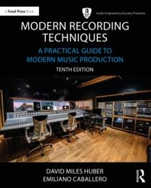 Modern Recording Techniques : A Practical Guide to Modern Music Production