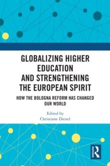 Globalizing Higher Education and Strengthening the European Spirit : How the Bologna Reform Has Changed Our World