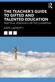 The Teacher's Guide to Gifted and Talented Education : Practical Strategies for the Classroom