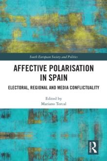 Affective Polarisation in Spain : Electoral, Regional and Media Conflictuality