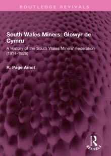 South Wales Miners: Glowyr de Cymru : A History of the South Wales Miners' Federation (1914-1926)