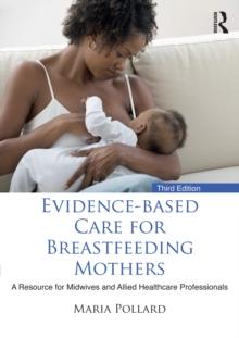 Evidence-based Care for Breastfeeding Mothers : A Resource for Midwives and Allied Healthcare Professionals