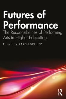 Futures of Performance : The Responsibilities of Performing Arts in Higher Education