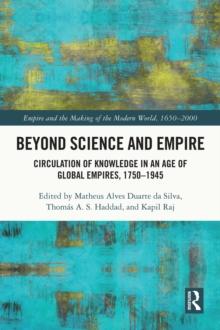 Beyond Science and Empire : Circulation of Knowledge in an Age of Global Empires, 1750-1945