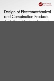 Design of Electromechanical and Combination Products : An Agile and Systems Approach