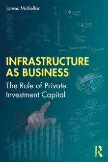 Infrastructure as Business : The Role of Private Investment Capital