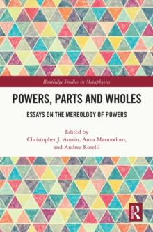 Powers, Parts and Wholes : Essays on the Mereology of Powers