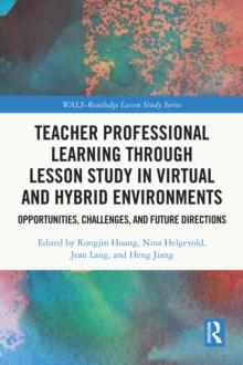 Teacher Professional Learning through Lesson Study in Virtual and Hybrid Environments : Opportunities, Challenges, and Future Directions