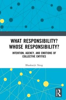 What Responsibility? Whose Responsibility? : Intention, Agency, and Emotions of Collective Entities